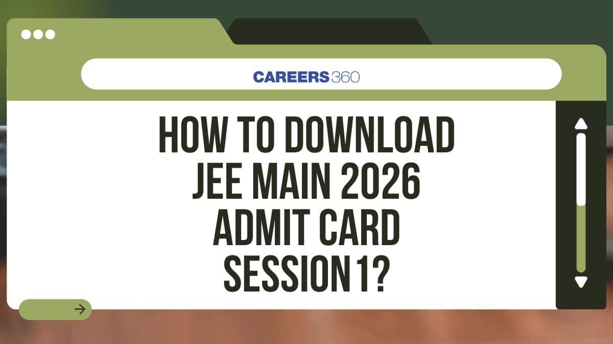 How to Download JEE Main 2026 Admit Card for Session 1?