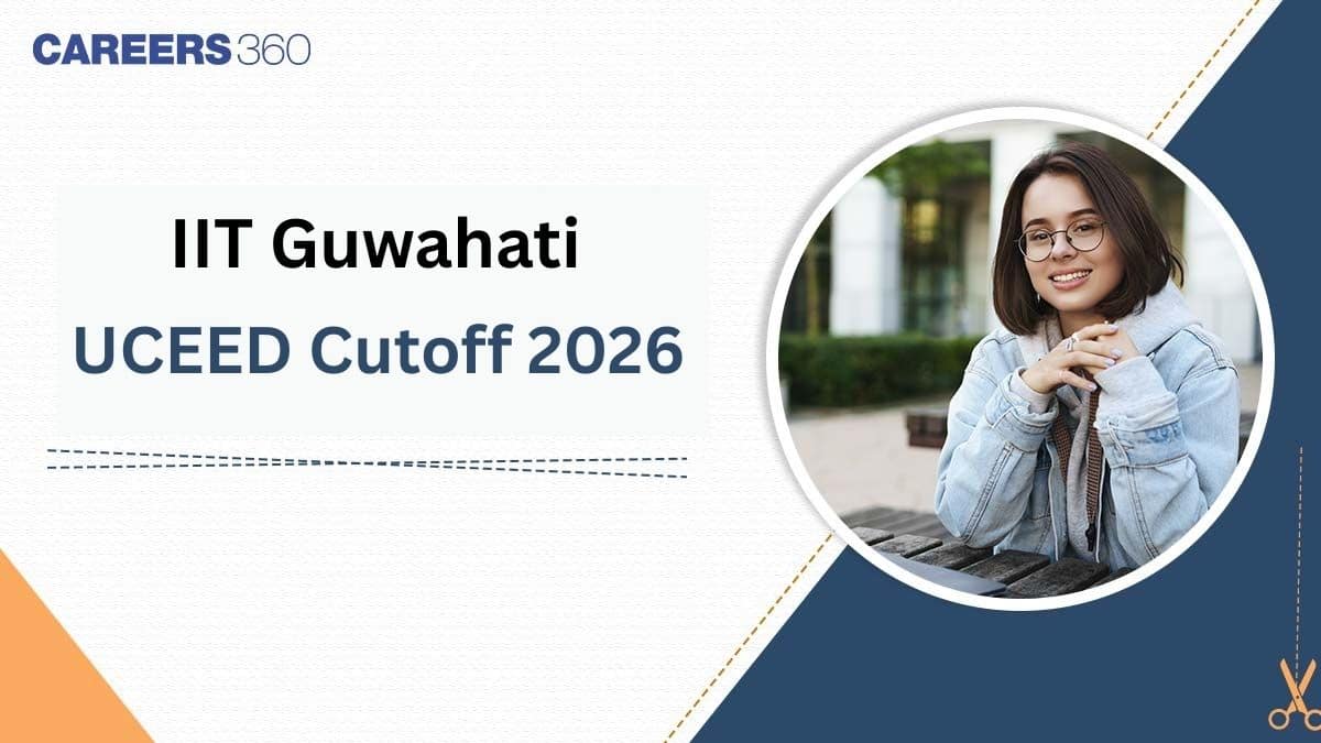 IIT Guwahati UCEED Cutoff 2026, Expected Opening & Closing Ranks, Previous Year Cut-Off
