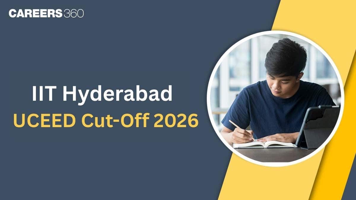 IIT Hyderabad UCEED Cutoff 2026, Expected Opening & Closing Ranks, Previous Year Cut-Off
