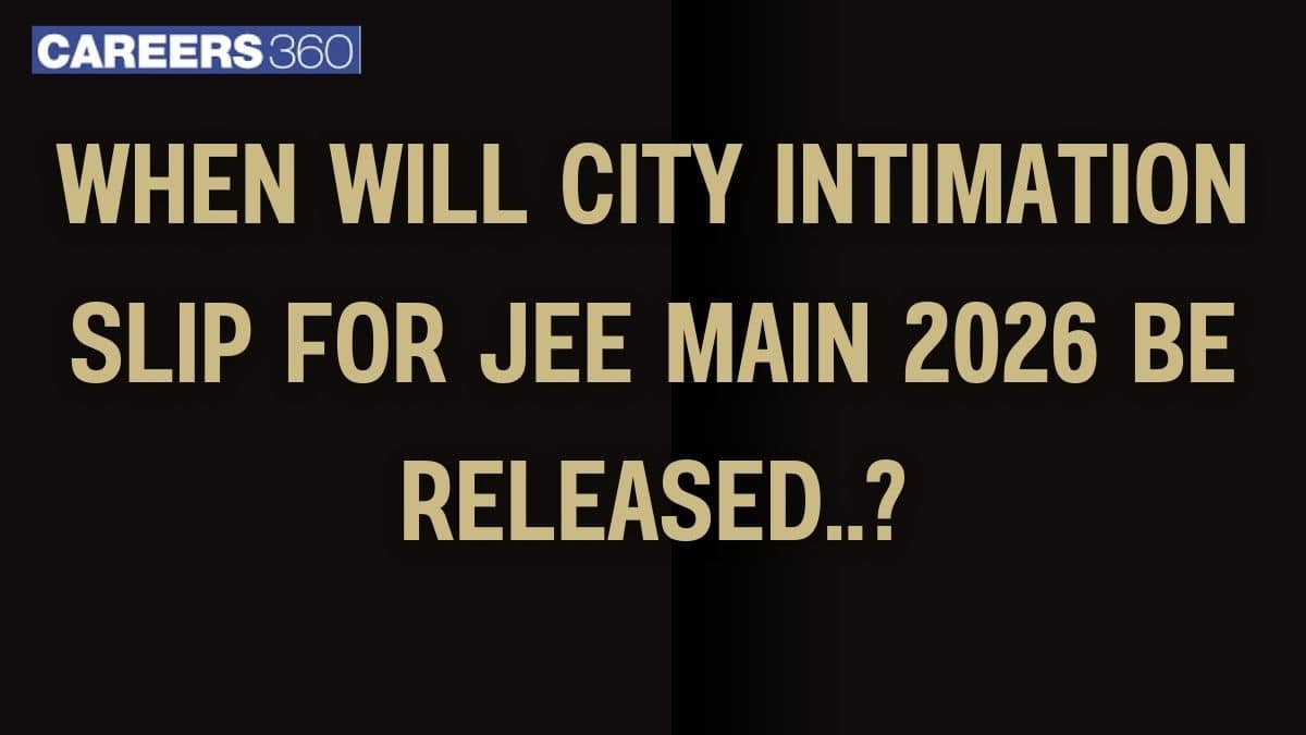 When Will JEE Main 2026 City Intimation Slip Be Released? - Expected Date & Link
