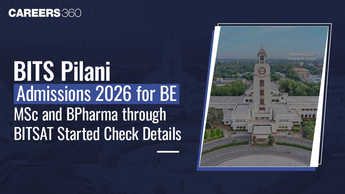 BITS Pilani Admissions 2026 for BE, MSc and BPharma through BITSAT Started; Check Details