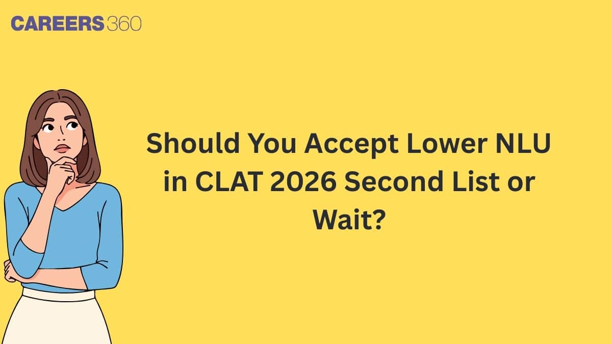 Should You Accept Lower NLU in CLAT 2026 Second List or Wait?