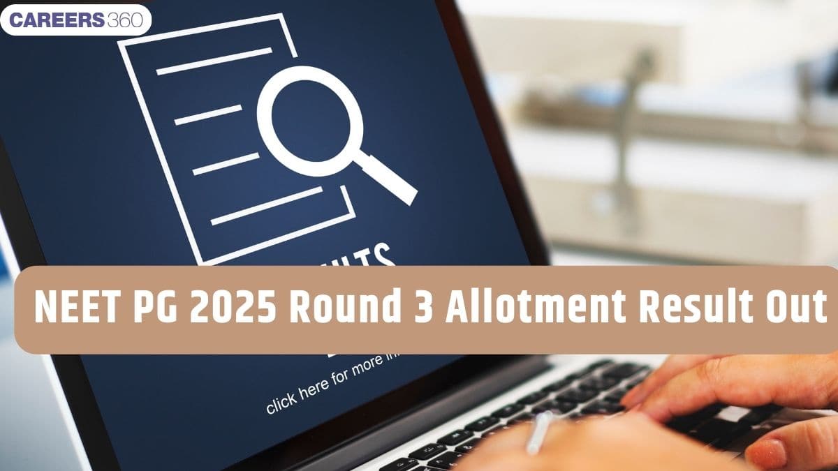 NEET PG Counselling 2025 Round 3 Seat Allotment Result Out - Careers360