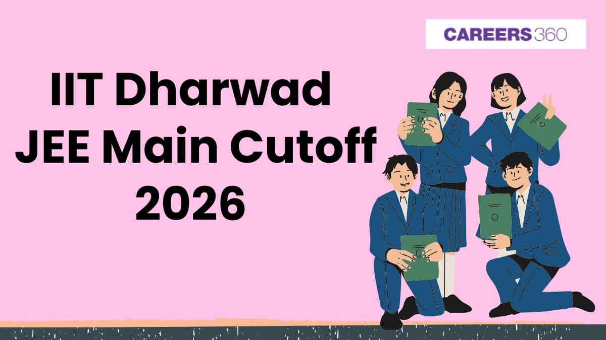 IIIT Dharwad JEE Main Cutoff 2026 - Check Opening and Closing Ranks here
