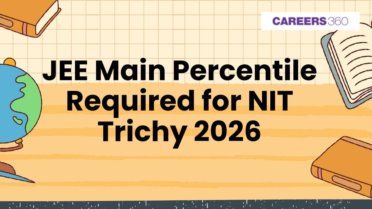 JEE Main Percentile Required for NIT Trichy 2026: Branch-Wise Cutoff