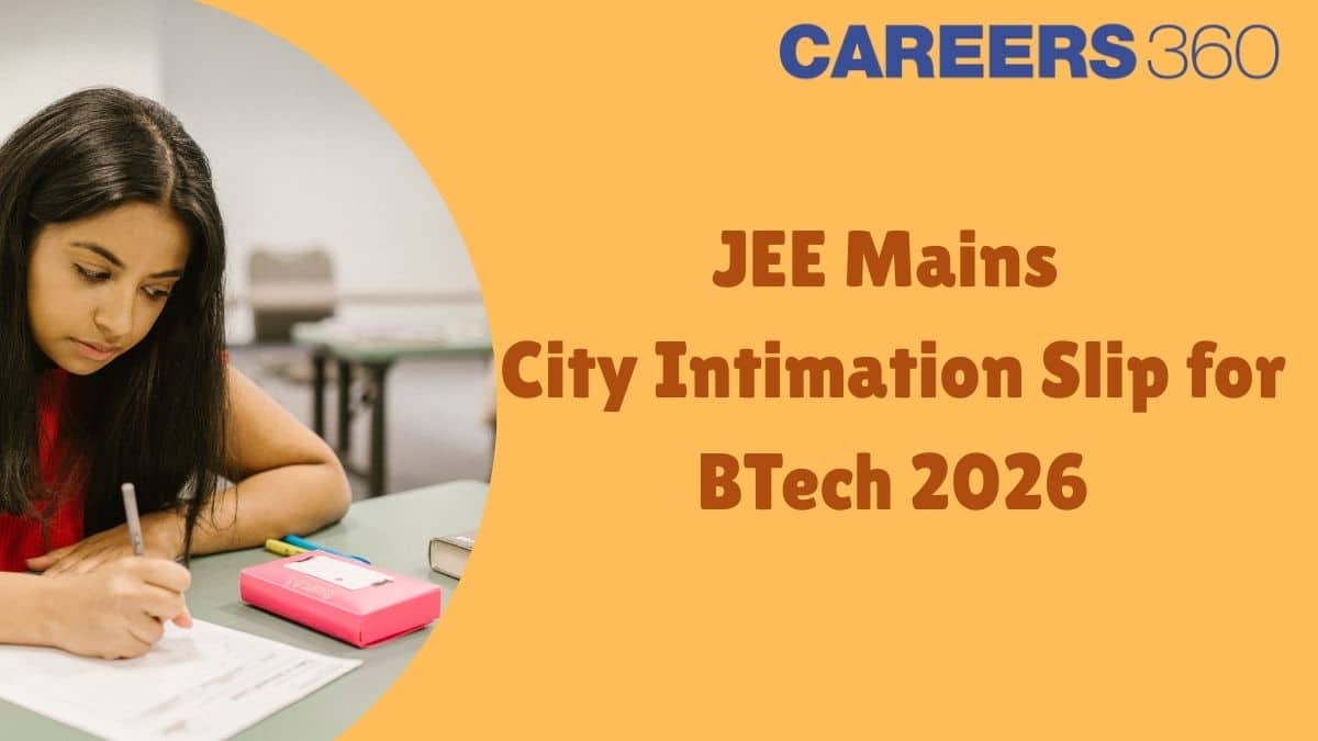 JEE Main City Intimation Slip for BTech 2026 Released – Check Exam City Now