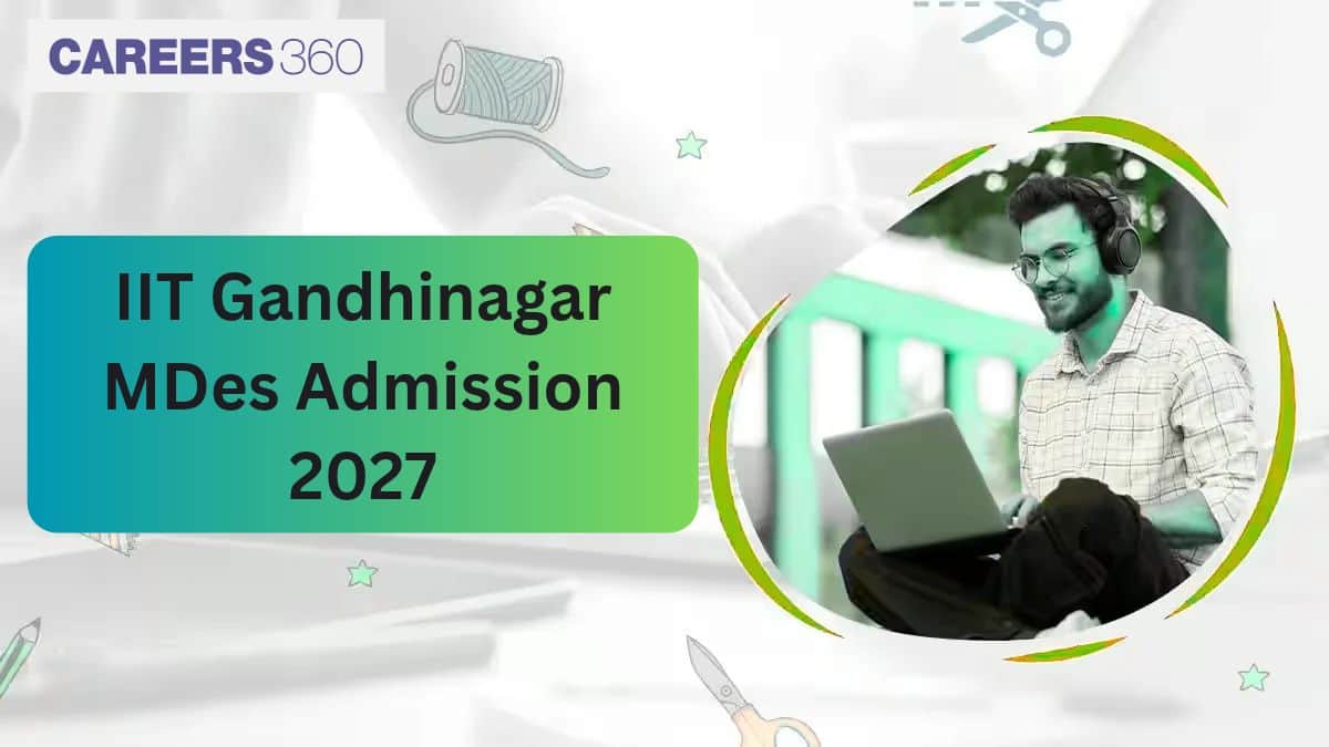 IIT Gandhinagar M.Des Admission 2027: Eligibility, Dates, Fees & Process