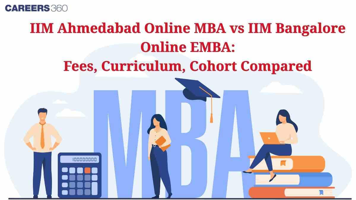 IIM Ahmedabad Online MBA vs IIM Bangalore Online EMBA: Fees, Curriculum, Cohort Compared