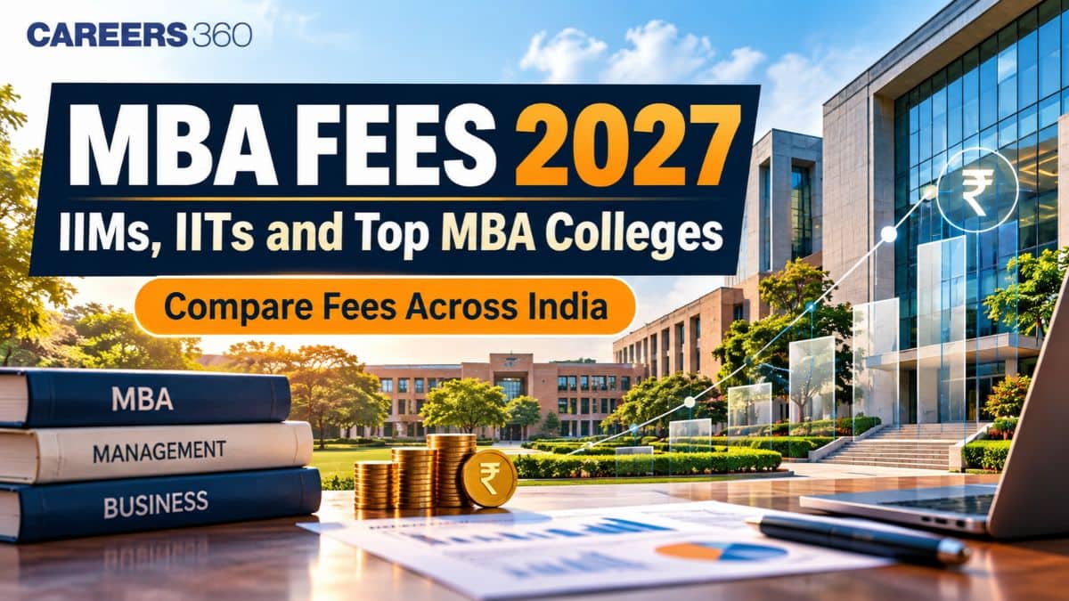 MBA Fees 2027 in India: IIMs, IITs and Top MBA Colleges