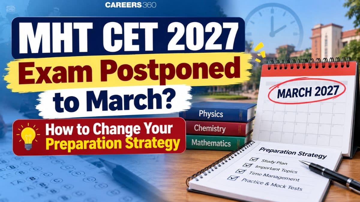 MHT CET 2027 Exam Postponed to March? How to Change Your Preparation Strategy