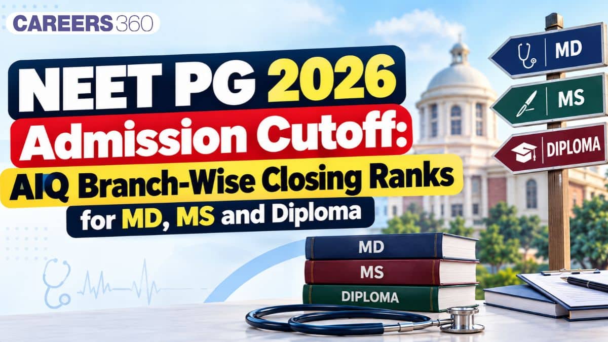 NEET PG 2026 Admission Cutoff: AIQ Branch-Wise Closing Ranks for MD, MS and Diploma - Careers360