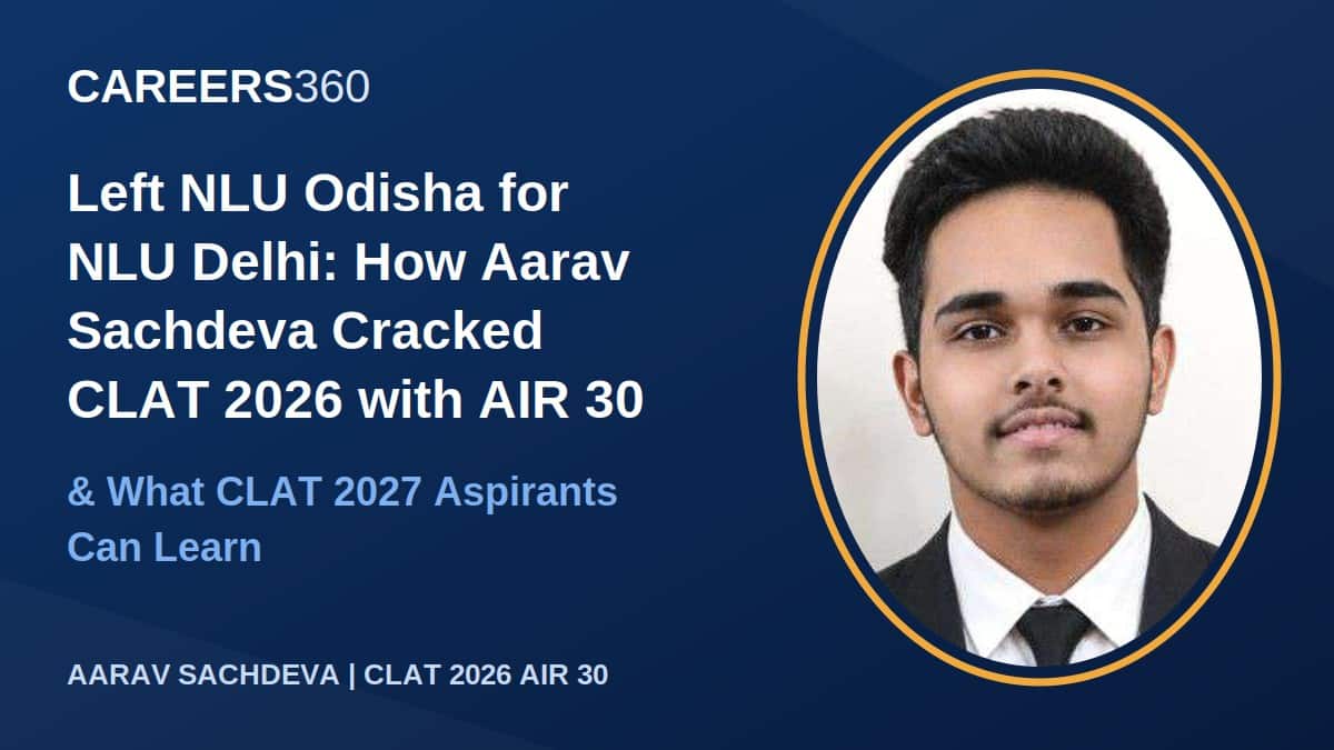 Left NLU Odisha for NLU Delhi: Aarav Sachdeva on His CLAT 2026 AIR 30