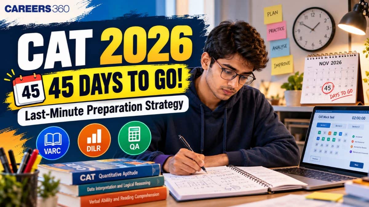 CAT 2026 Preparation Strategy: 45-Day Study Plan, Section-Wise Tips and Mock Tests