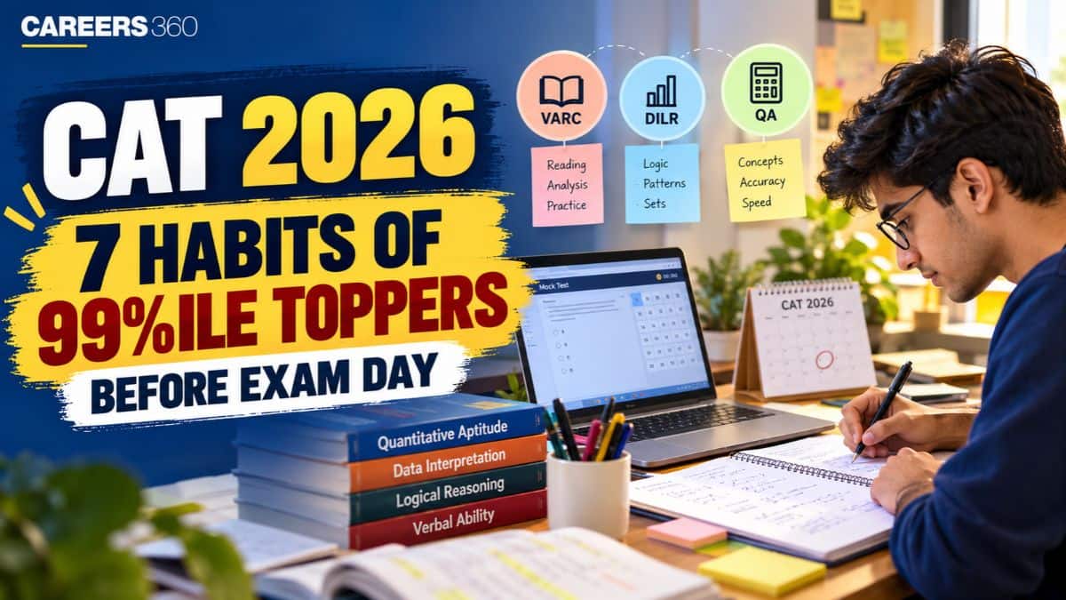 CAT 2026 Preparation Tips: 7 Habits of 99 Percentile Toppers to Follow Before the Exam