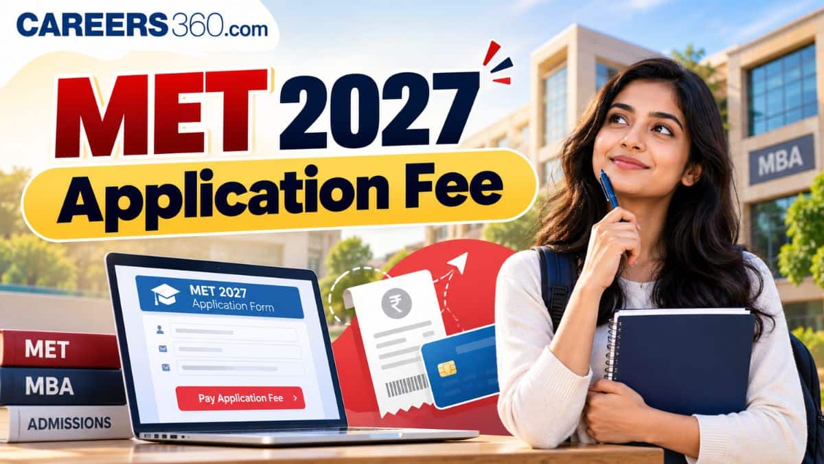 MET 2027 Application Fee Out: Amount, Payment Mode & Charges