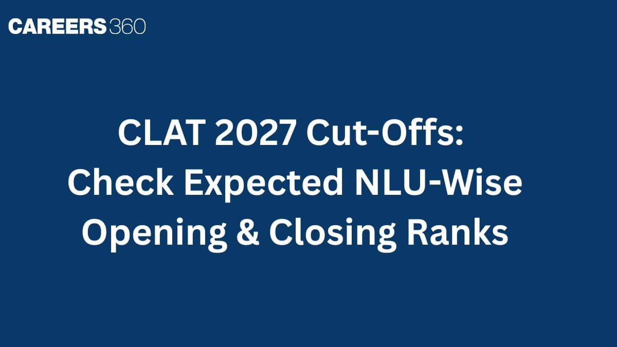 CLAT 2027 Cut-Offs: Check Expected NLU-Wise Opening & Closing Ranks