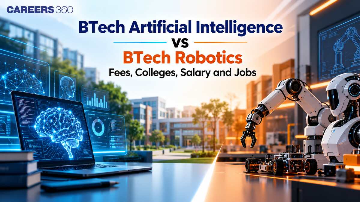 BTech Artificial Intelligence vs BTech Robotics 2027: Fees, Colleges, Jobs and Salary