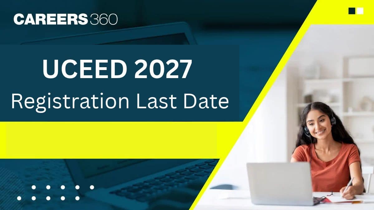 UCEED 2027 Registration Last Date: Apply by October 31 Without Late Fee
