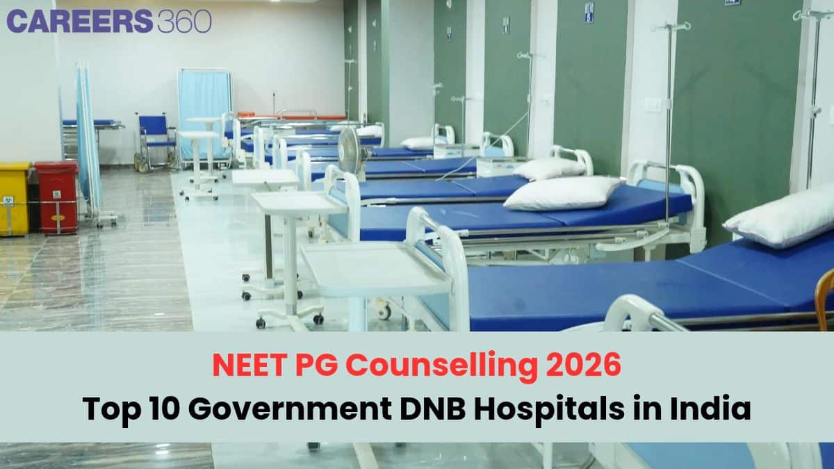 NEET PG Counselling 2026: Top 10 Government DNB Hospitals in India - Careers360