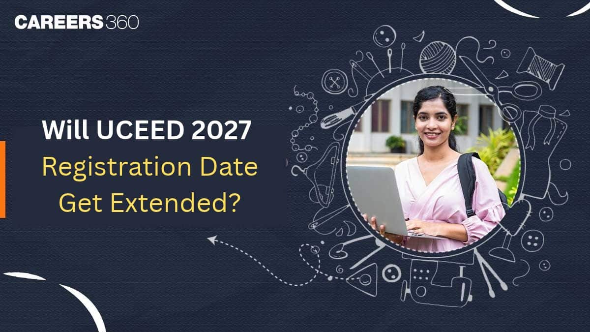 Will UCEED 2027 Registration Date Get Extended?