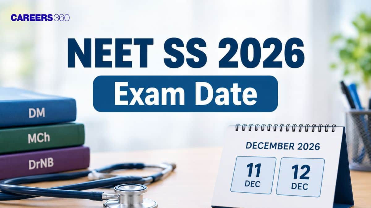 NEET SS 2026 Exam Date (December 11 and 12): Application Form, Admit Card - Careers360