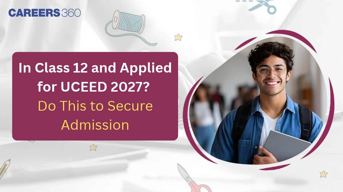 In Class 12 and Applied for UCEED 2027? You Must Ensure This to Secure Admission