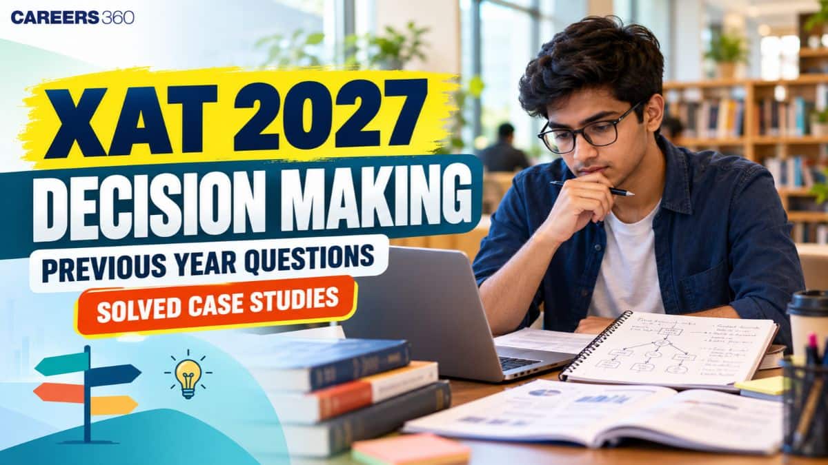 XAT 2027 Decision Making Previous Year Questions (2022–2026): Solved Case Studies