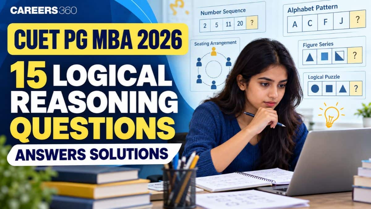 CUET PG MBA 2026: Test Your Logical Reasoning Skills with 15 Practice Questions and Answers