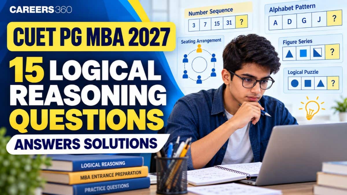 CUET PG MBA 2027: Test Your Logical Reasoning Skills with 15 Practice Questions and Answers