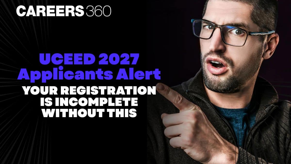UCEED 2027 Applicants Alert: Your Registration Is Incomplete Without This