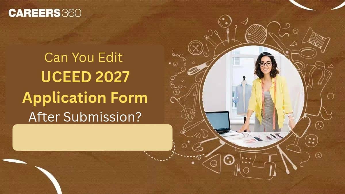 UCEED 2027 Registration: Can You Edit the Application Form After Submission?