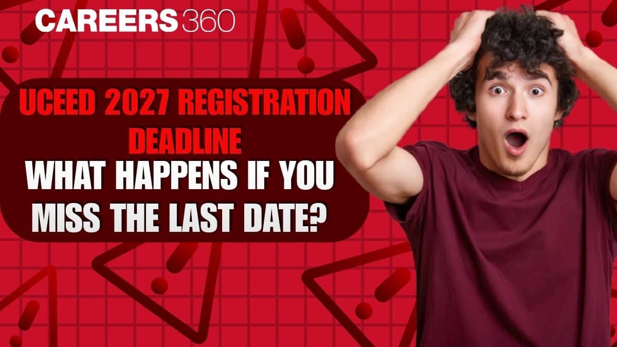 UCEED 2027 Registration Deadline: What Happens If You Miss the Last Date?