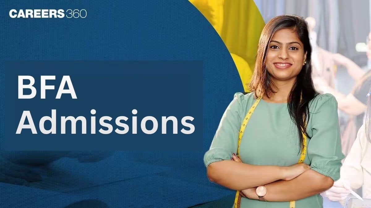 BFA Admission 2027: Eligibility, Registration, Entrance Exams List, Courses, Preparation