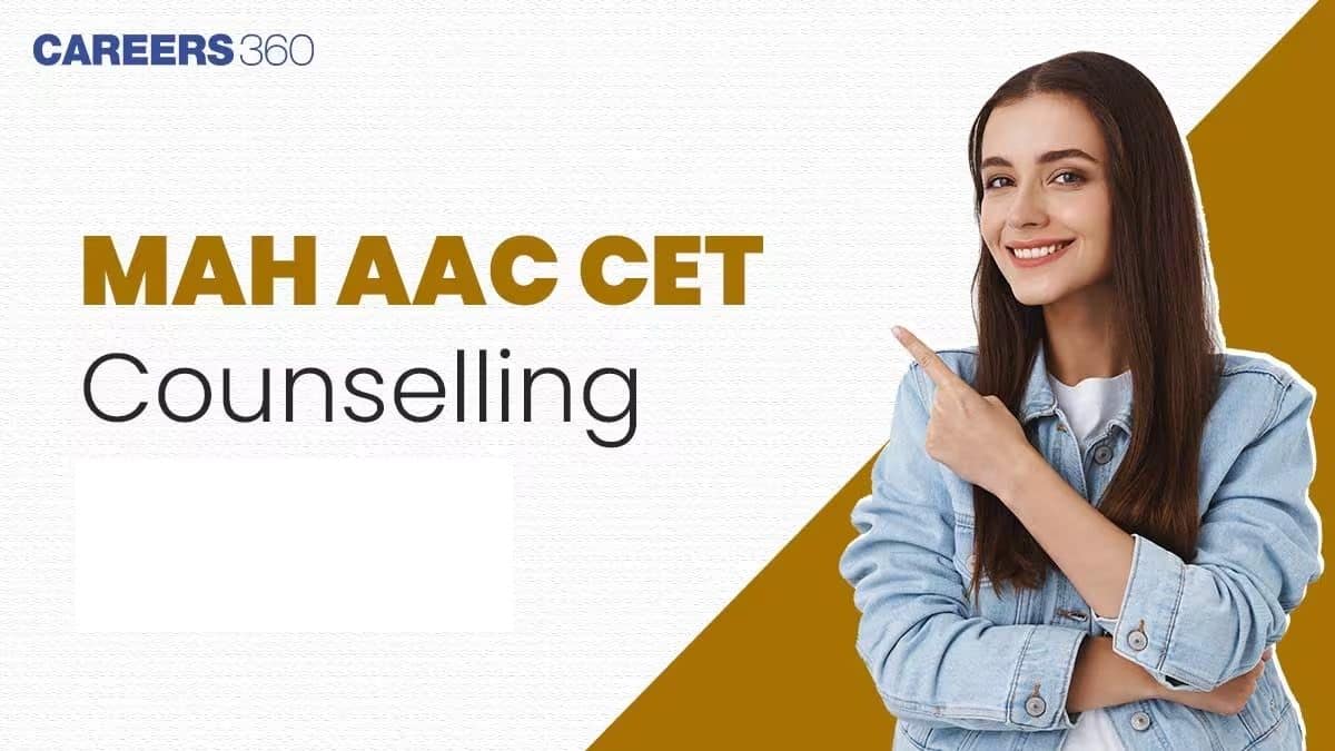 MAH AAC CET CAP Counselling 2027: Registration Date, Round Wise Schedule, Seat Allotment, Process