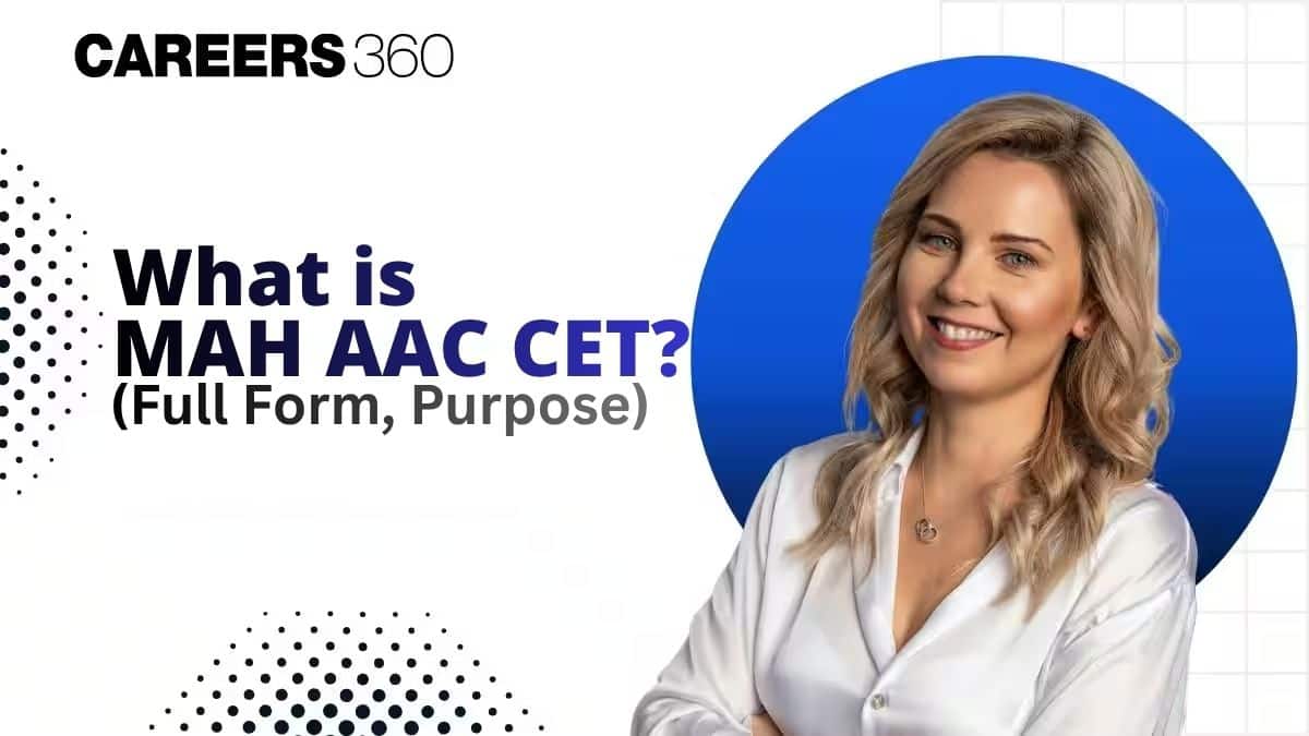 What is MAH AAC CET, Full form, Purpose