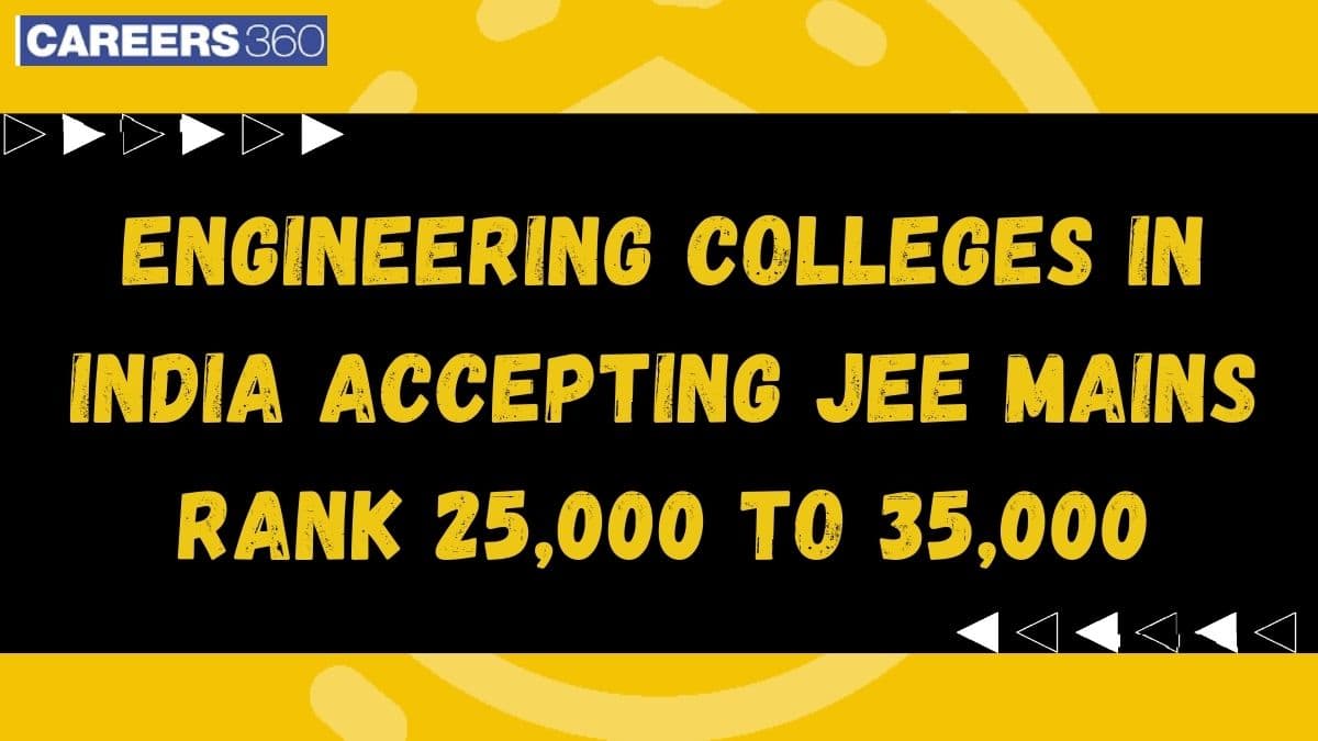 Top Engineering Colleges in India Accepting JEE Main Rank 25,000 to 35,000