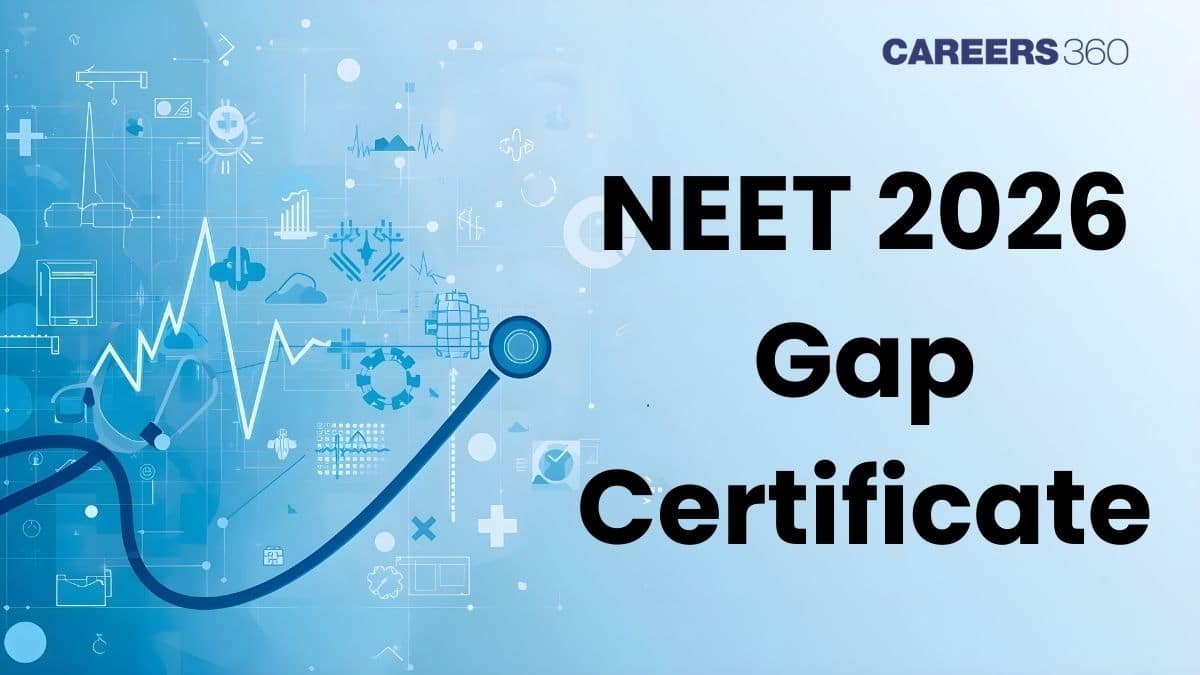 NEET 2026 Gap Certificate: Documents Required, How to Make, Importance