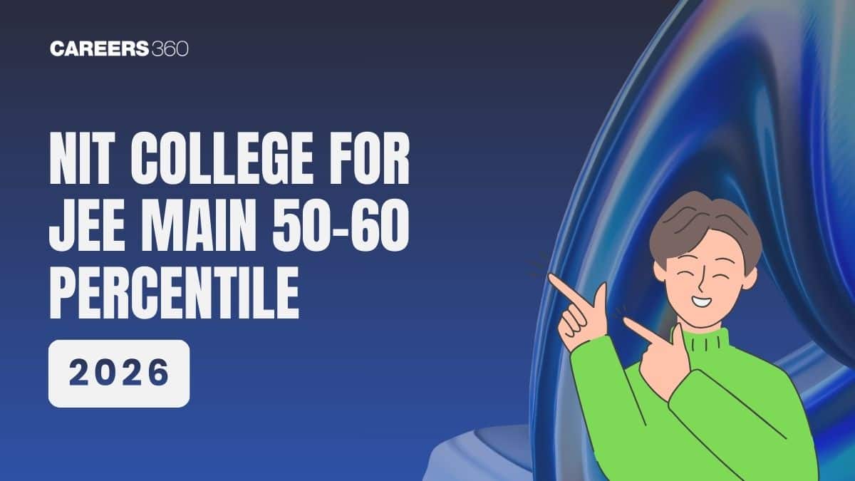 NIT College for JEE Main 2026 50–60 Percentile: Check Admission Chances