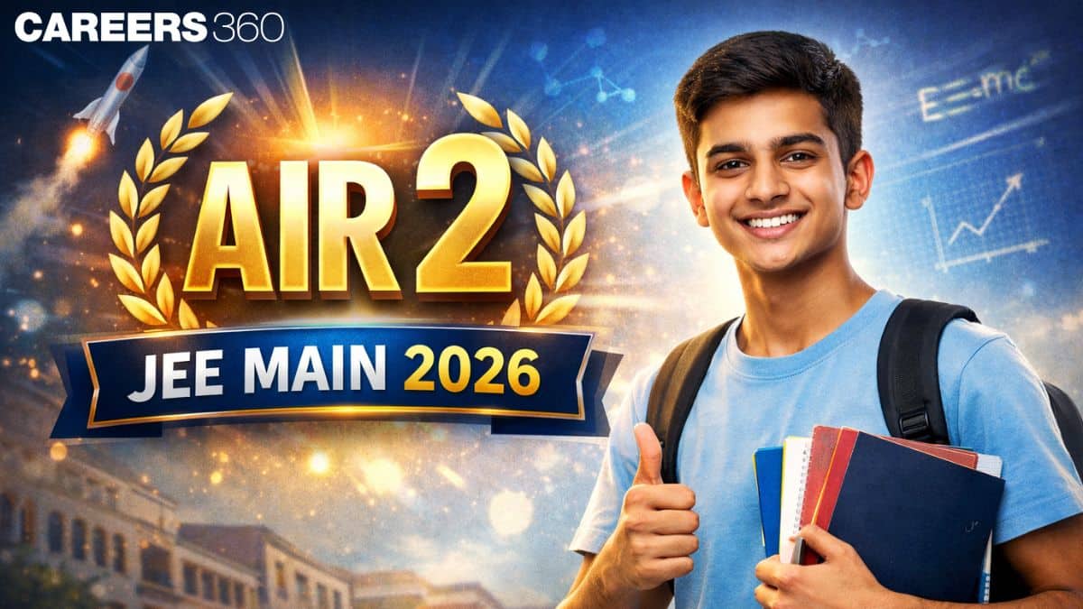AIR 2 JEE Main 2026 OUT: Topper Name, Score, Percentile, Success Story