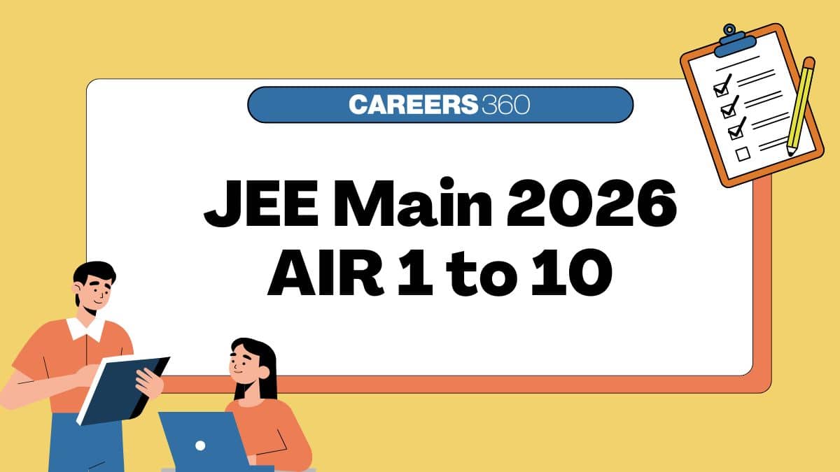 JEE Main 2026 AIR 1 to 10 OUT: Topper Name, Scores, State, Percentile