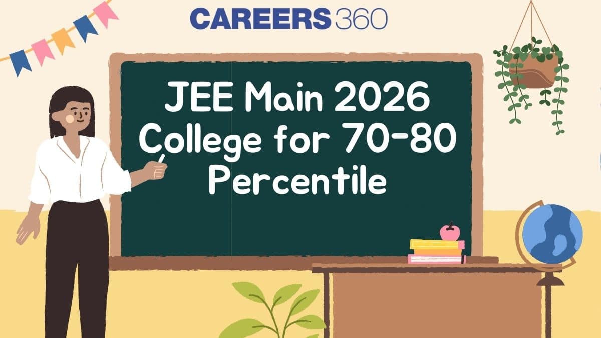 JEE Main 2026 Colleges for 70–80 Percentile: Expected Rank & Admission Chances