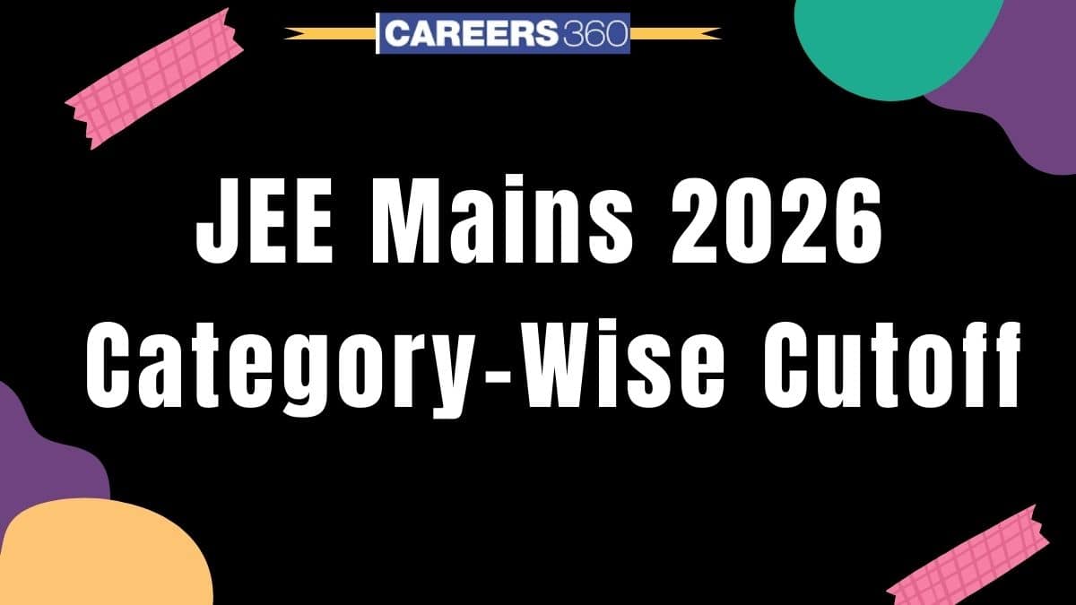 JEE Mains 2026 Category Wise Cutoff – Check OBC, SC, ST, General Cut Off