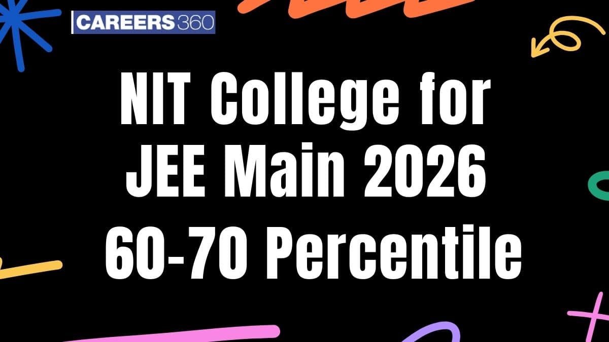 NIT Colleges for JEE Main 2026 60–70 Percentile: Expected Cutoff & Admission Chances