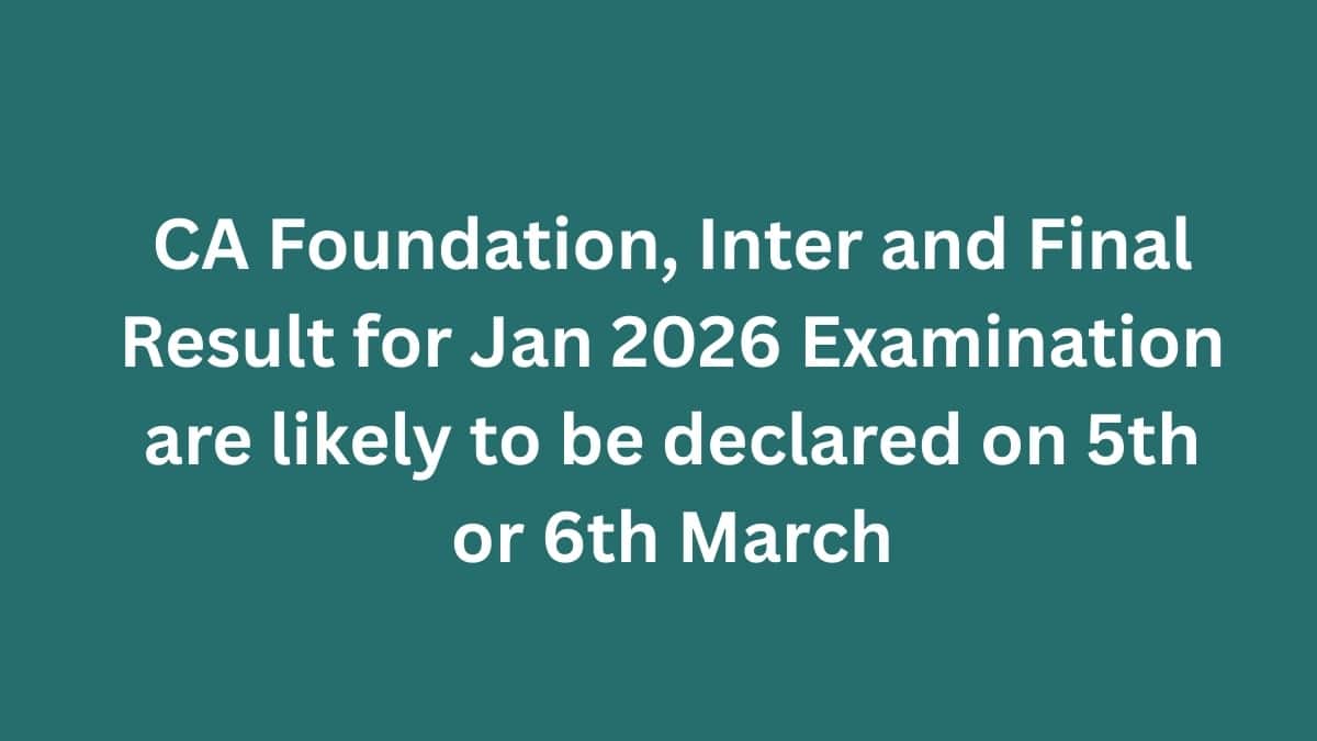 CA Foundation, Inter and Final Result for Jan 2026 Examination are likely to be declared on 5th or 6th March