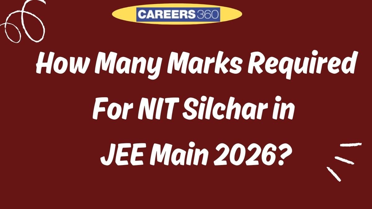 How Many Marks Are Required for NIT Silchar in JEE Main 2026? - Past ...