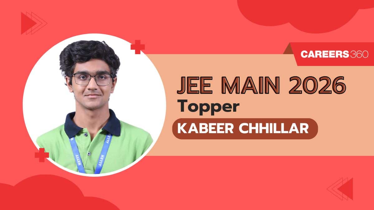 JEE Main 2026 Topper Kabeer Chhillar Interview: Strategy, Preparation Tips, Study Plan