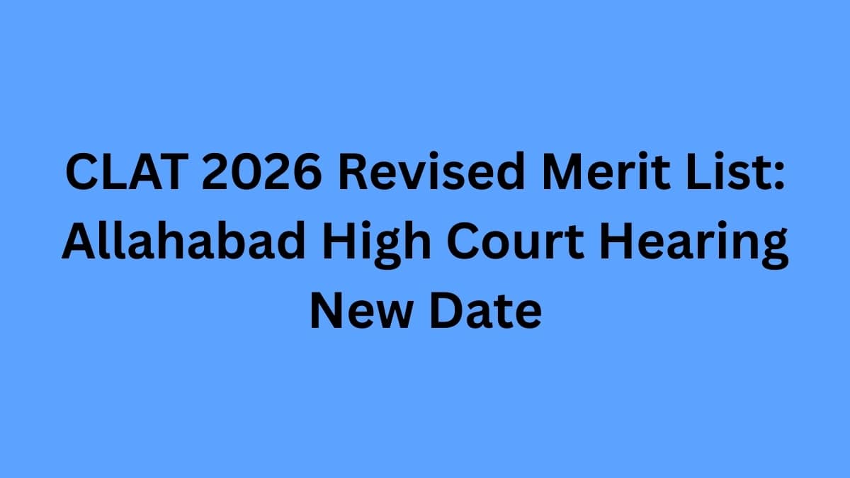 CLAT 2026 Revised Merit List: Allahabad High Court Hearing New Date