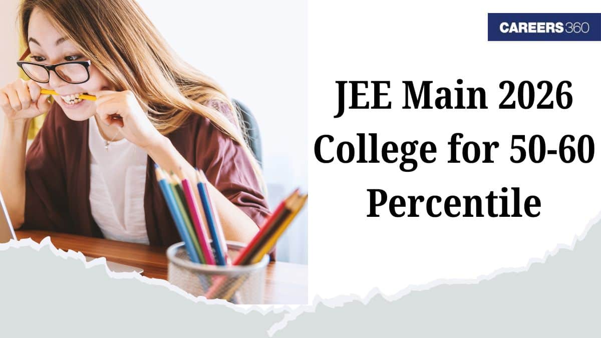 List of Colleges for 50–60 Percentile in JEE Main 2026 - BTech Admission Options
