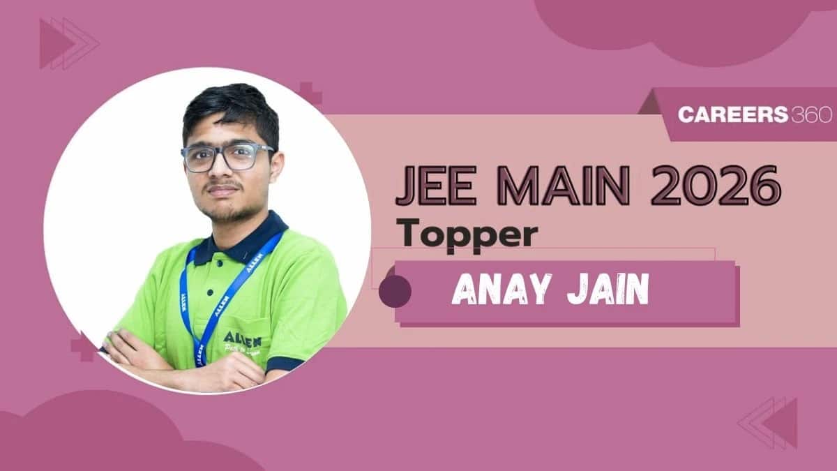 JEE Mains 2026 Topper Anay Jain Interview: Strategy, Preparation Tips, Study Plan, Success Story
