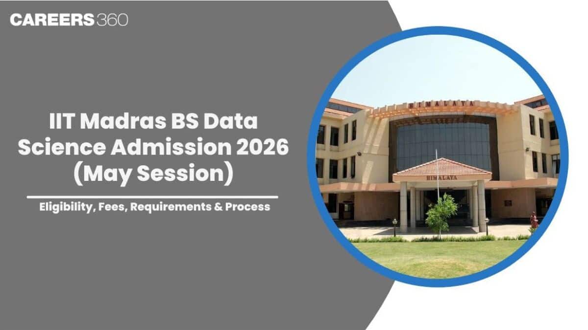 IIT Madras Data Science Admission 2026 Open (May Session): Eligibility, Fees, Requirements, Process